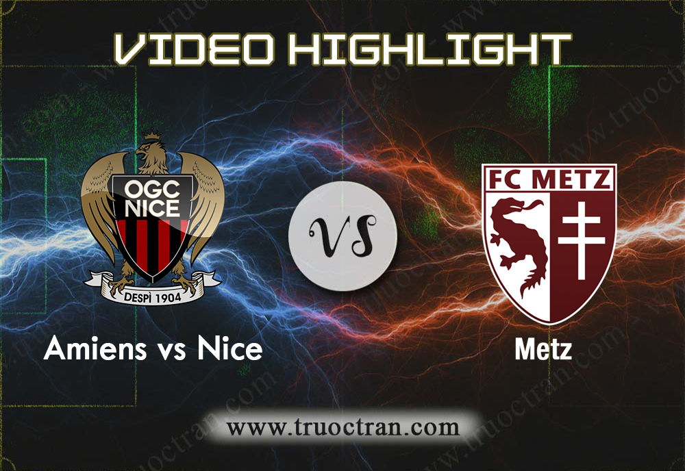 Video Highlight: Nice & Metz – VĐQG Pháp – 8/12/2019