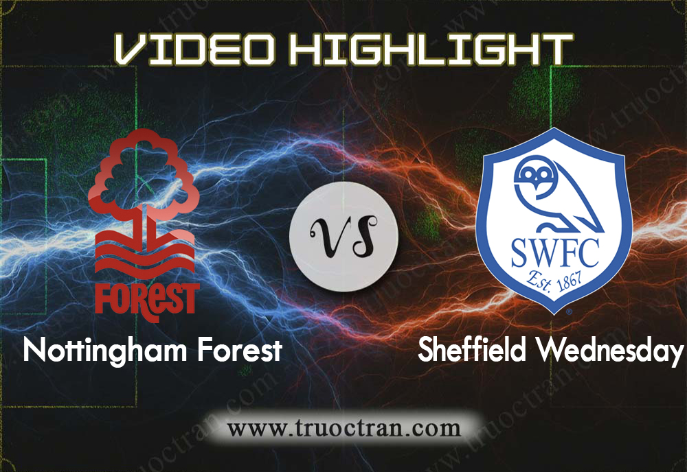 Video Highlight: Nottingham Forest & Sheffield Wed – Hạng Nhất Anh – 14/12/2019