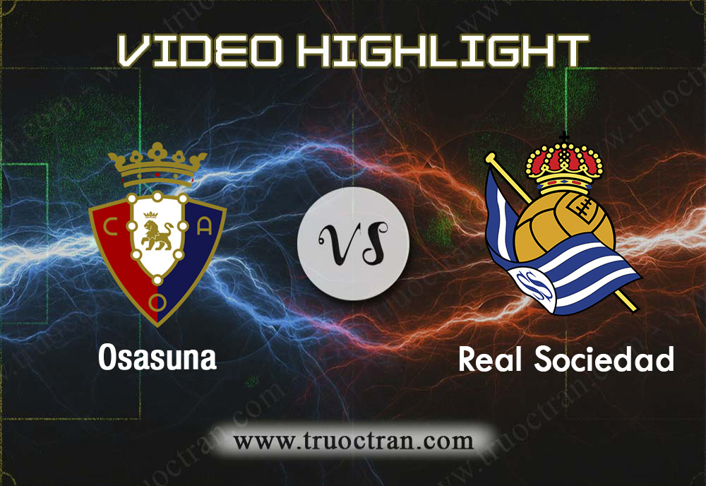 Video Highlight: Osasuna vs Real Sociedad -VĐQG Tây Ban Nha – 22/12/2019