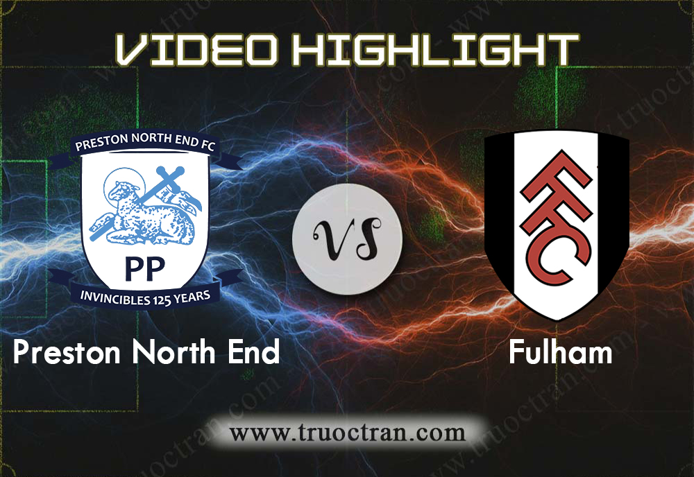 Video Highlight: Preston North End & Fulham – Hạng Nhất Anh – 11/12/2019