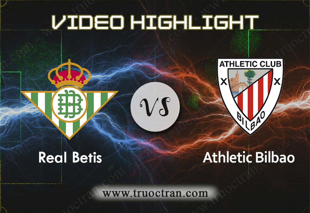 Video Highlight: Real Betis & Athletic Bilbao – VĐQG Tây Ban Nha – 8/12/2019