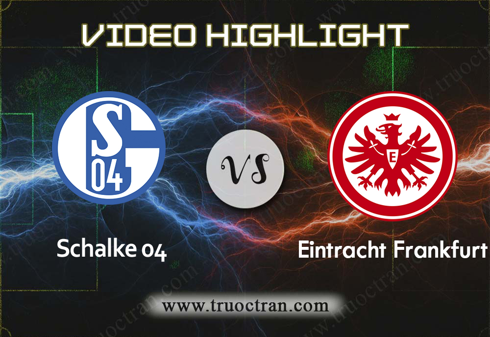 Video Highlight: Schalke 04 vs Ein.Frankfurt – VĐQG Đức- 16/12/2019