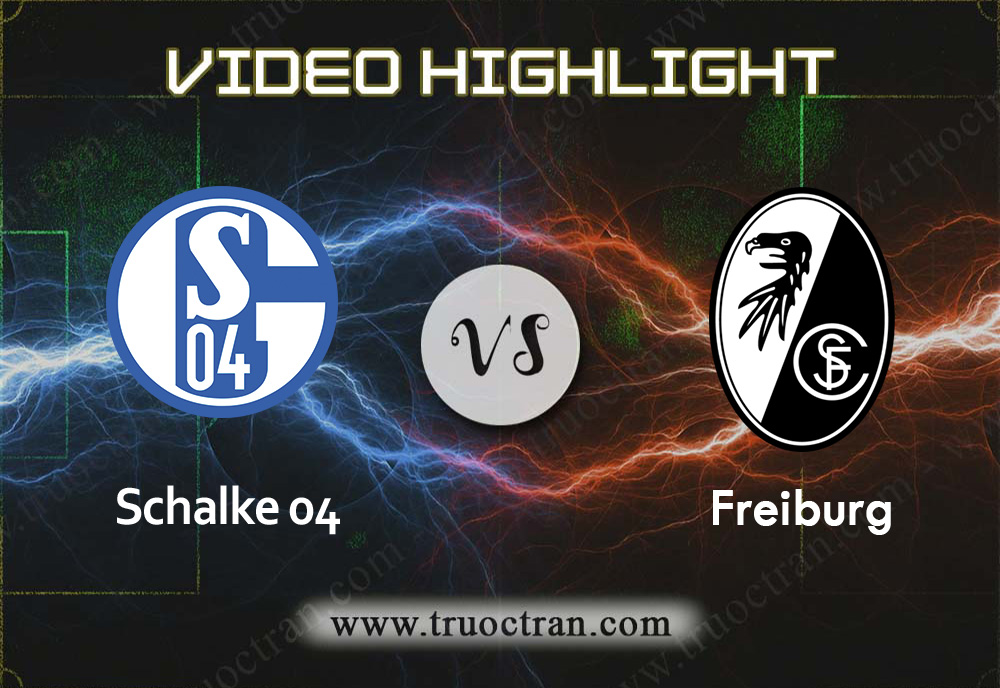 Video Highlight:  Schalke 04 vs Freiburg – VĐQG Đức – 21/12/2019