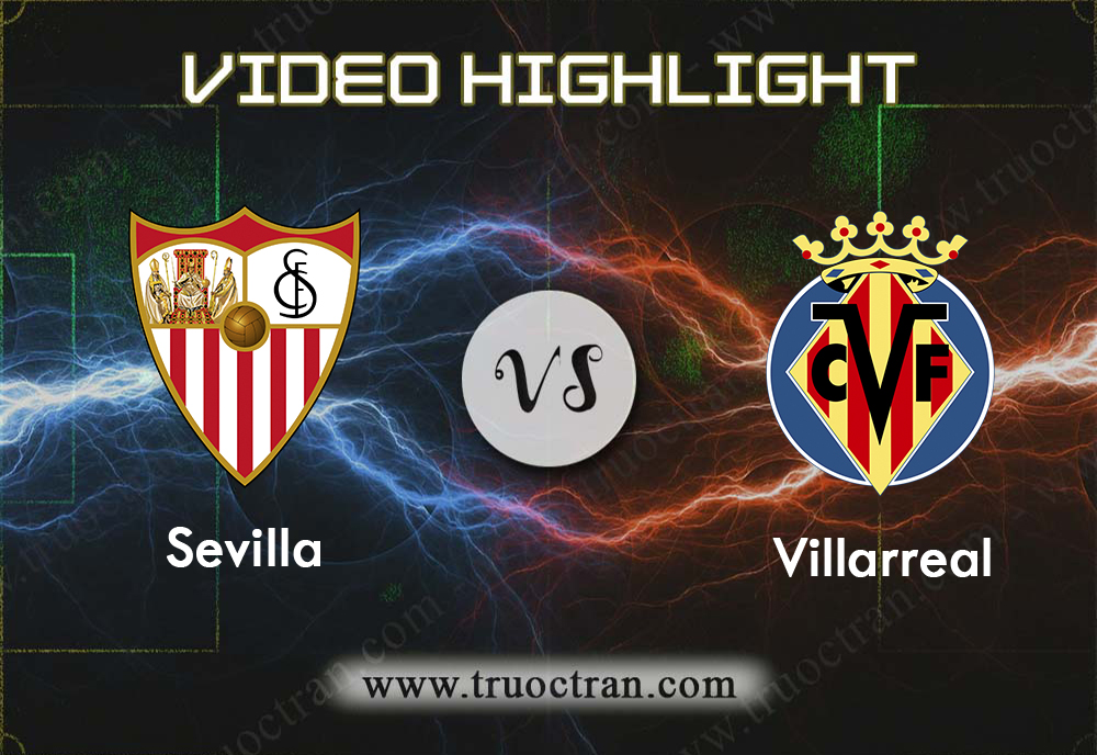 Video Highlight: Sevilla vs Villarreal – VĐQG Tây Ban Nha- 16/12/2019