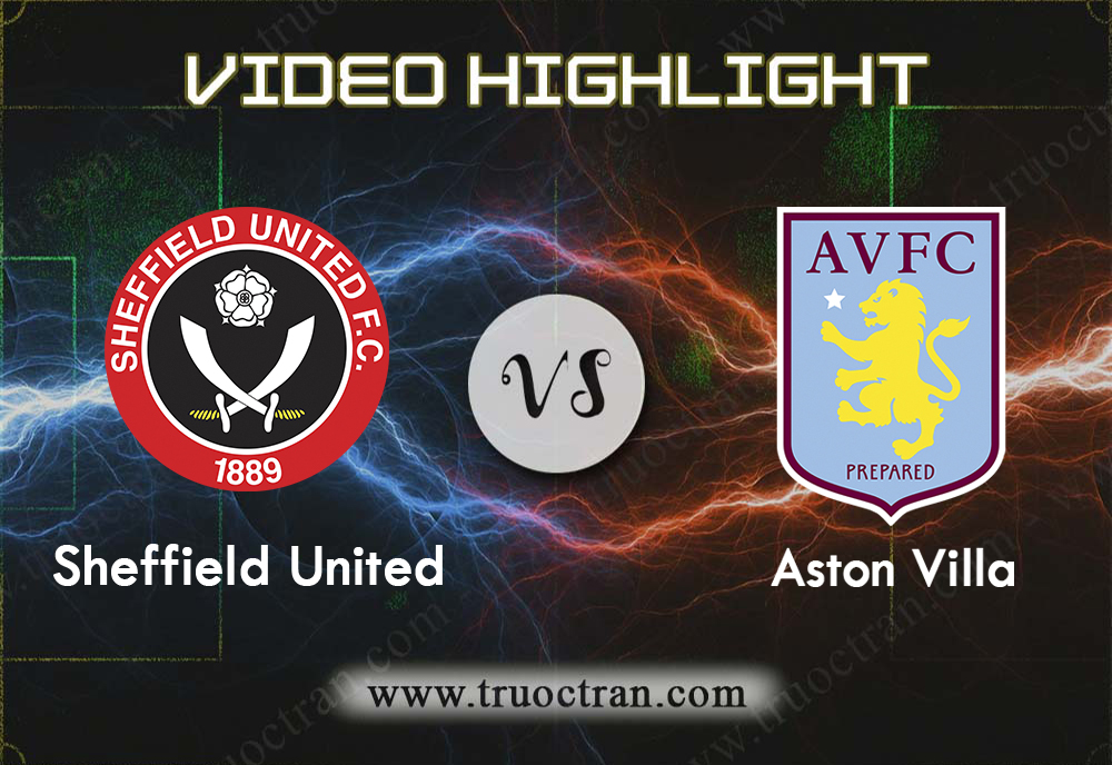 Video Highlight: Sheffield Utd & Aston Villa – Ngoại Hạng Anh – 14/12/2019