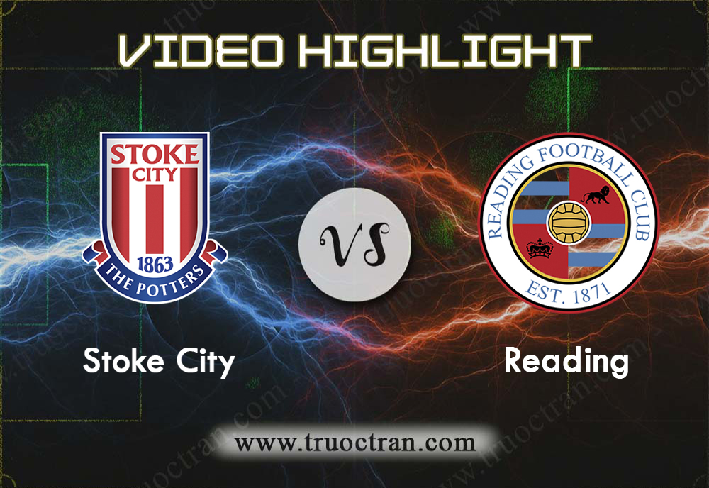 Video Highlight: Stoke City & Reading – Hạng Nhất Anh – 14/12/2019