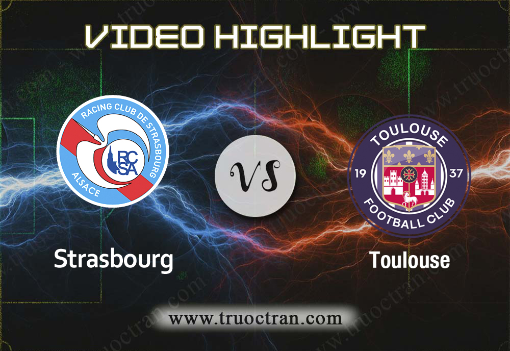 Video Highlight: Strasbourg & Toulouse – VĐQG Pháp – 8/12/2019