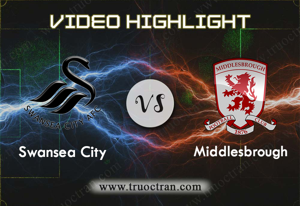 Video Highlight: Swansea City & Middlesbrough – Hạng Nhất Anh – 14/12/2019