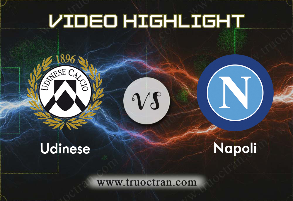 Video Highlight: Udinese & Napoli – VĐQG Italia – 8/12/2019