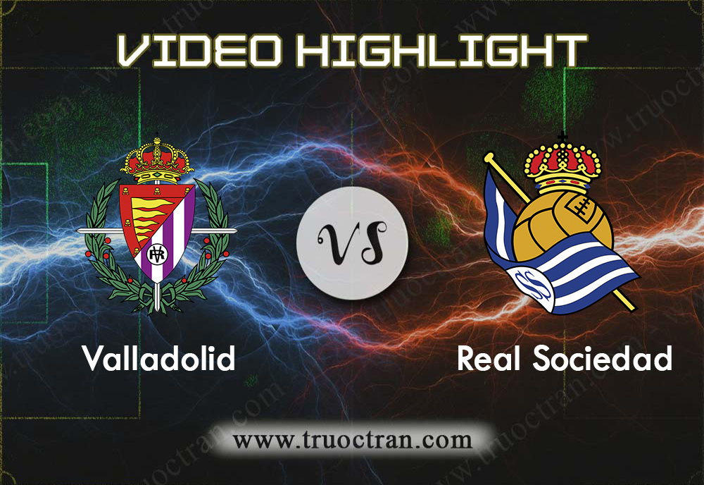Video Highlight: Valladolid & Real Sociedad – VĐQG Tây Ban Nha – 8/12/2019