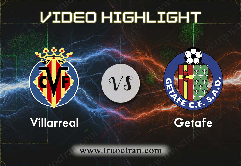 Video Highlight: Villarreal vs Getafe -VĐQG Tây Ban Nha – 22/12/2019