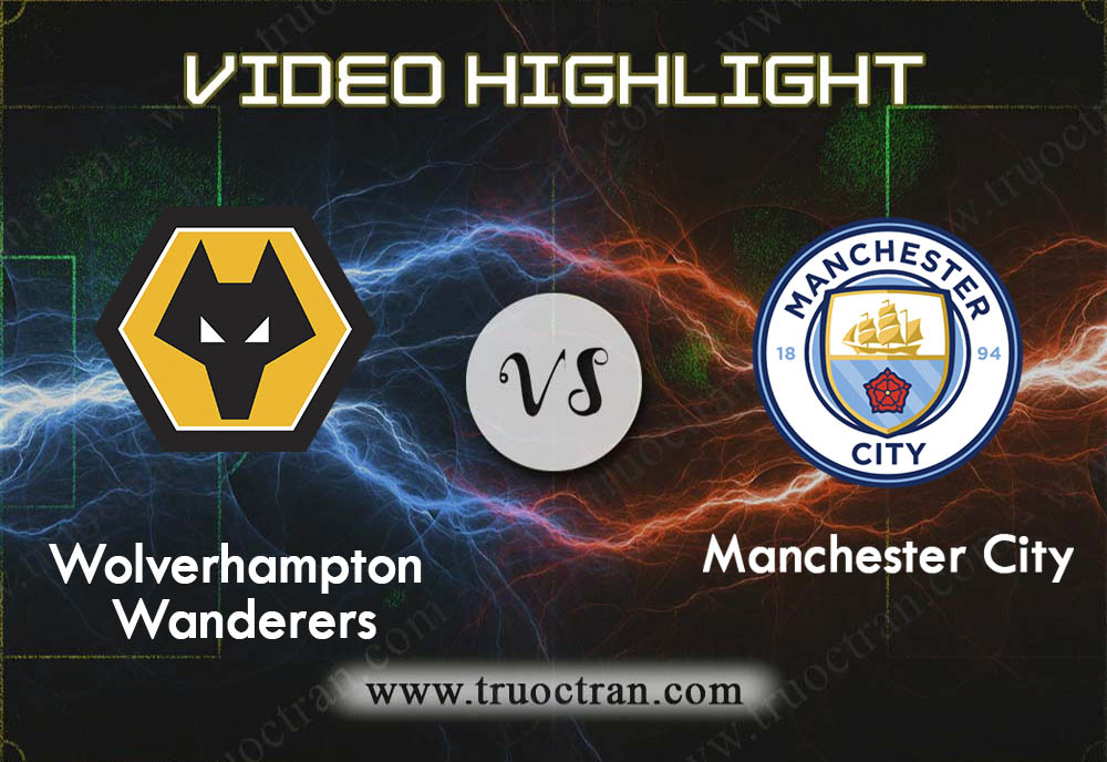 Video Highlight: Wolves vs Man City – Ngoại Hạng Anh – 28/12/2019