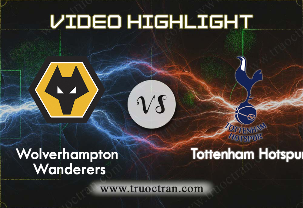 Video Highlight: Wolves & Tottenham – Ngoại Hạng Anh – 15/12/2019