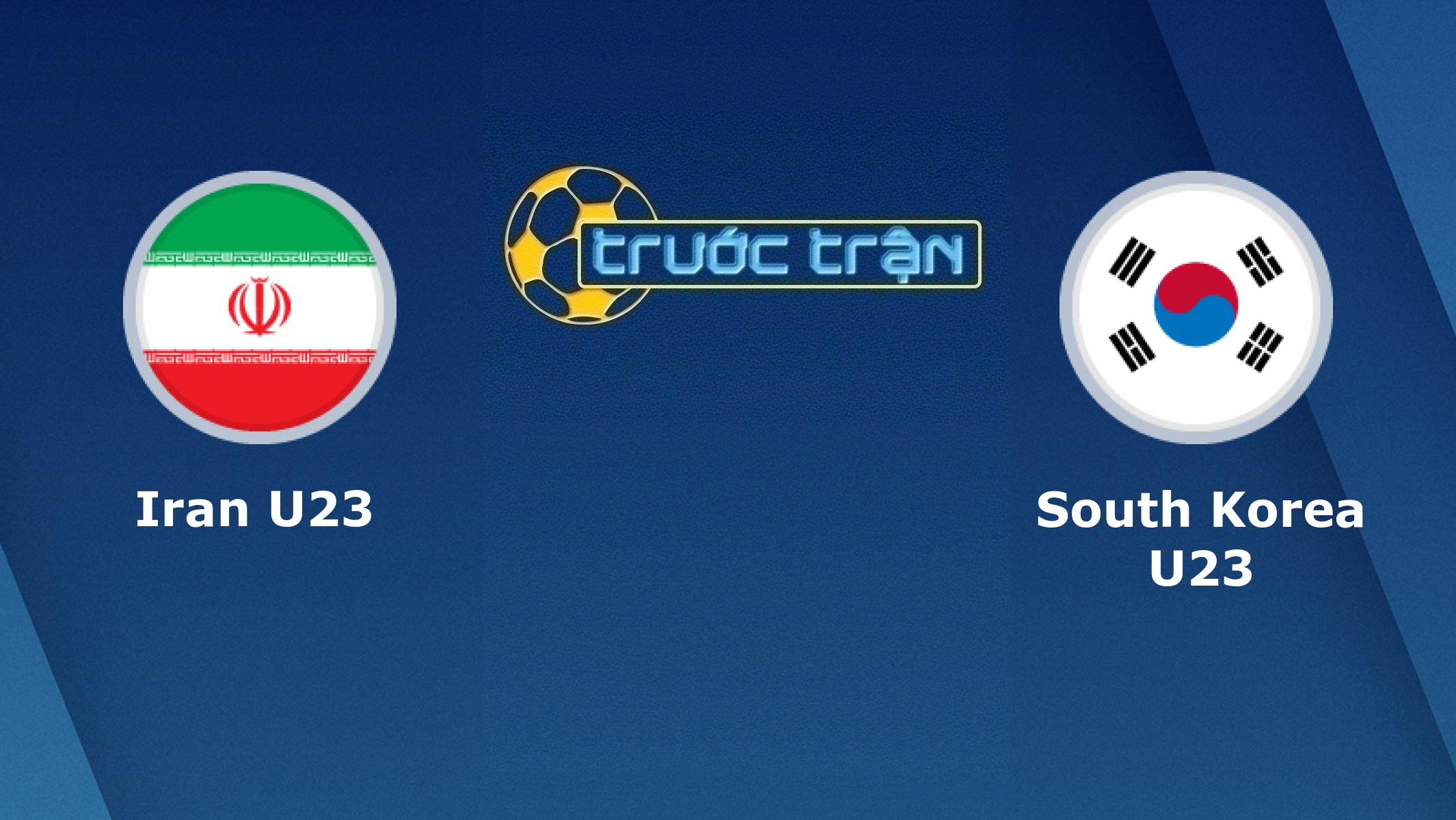 U23 Iran vs U23 Hàn Quốc- Tip kèo bóng đá hôm nay – 12/01