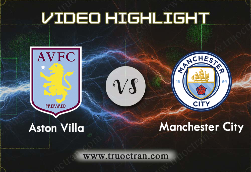 Video Highlight: Aston Villa & Man City – Ngoại Hạng Anh – 12/1/2020