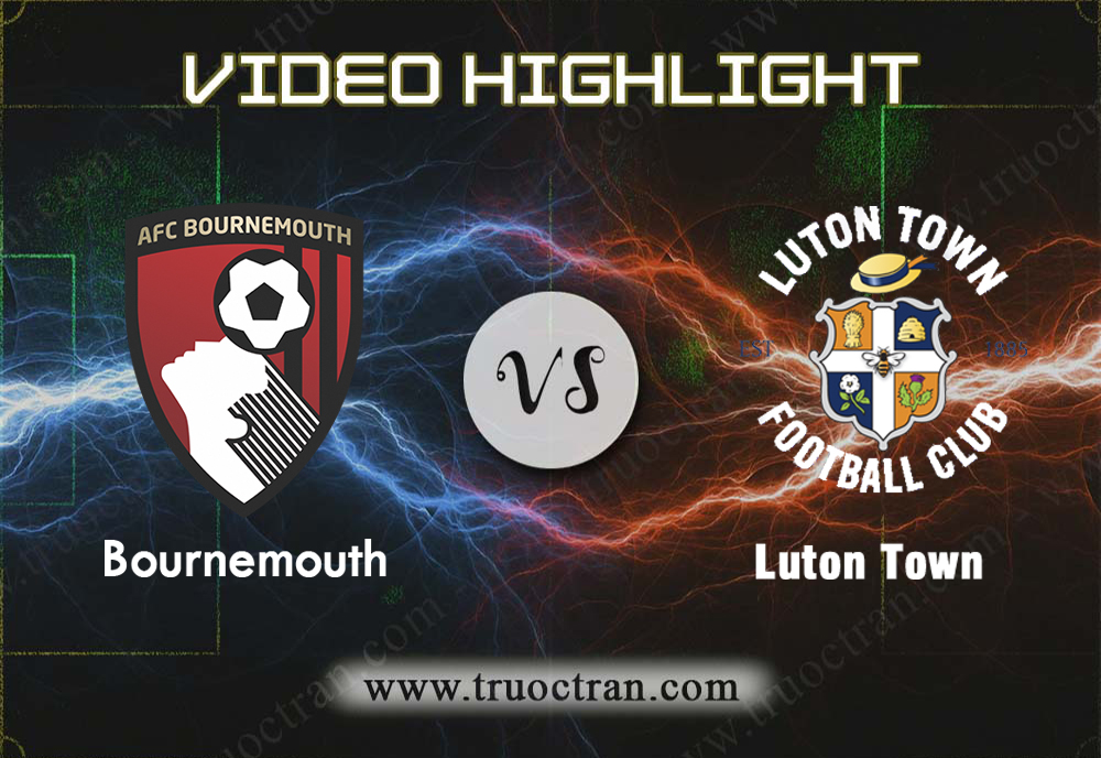 Video Highlight: Bournemouth & Luton Town – Cúp FA – 5/1/2020