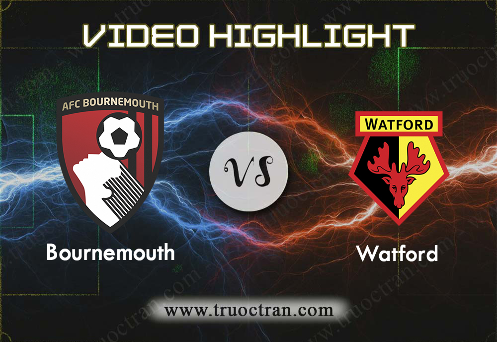 Video Highlight: Bournemouth & Watford – Ngoại Hạng Anh – 12/1/2020