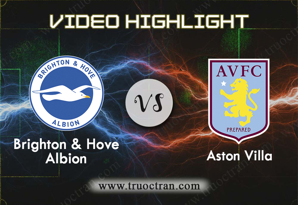 Video Highlight: Brighton vs Aston Villa – Giải Ngoại Hạng Anh – 18/01/2020