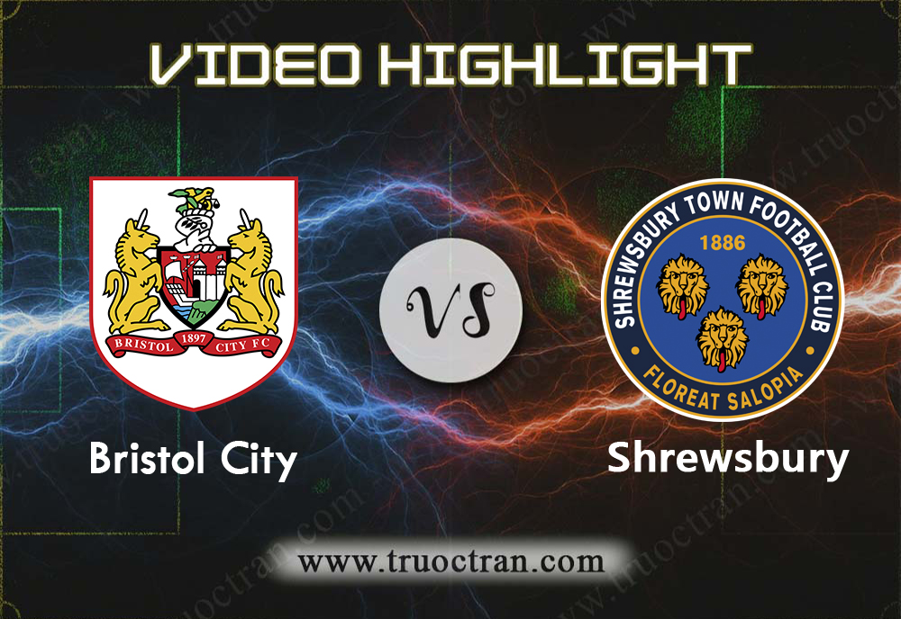Video Highlight: Bristol City vs Shrewsbury – CÚP FA – 04/01/2020