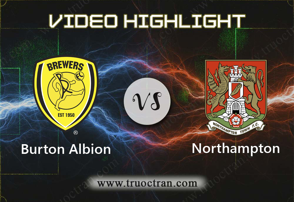 Video Highlight: Burton Albion & Northampton – Cúp FA – 5/1/2020