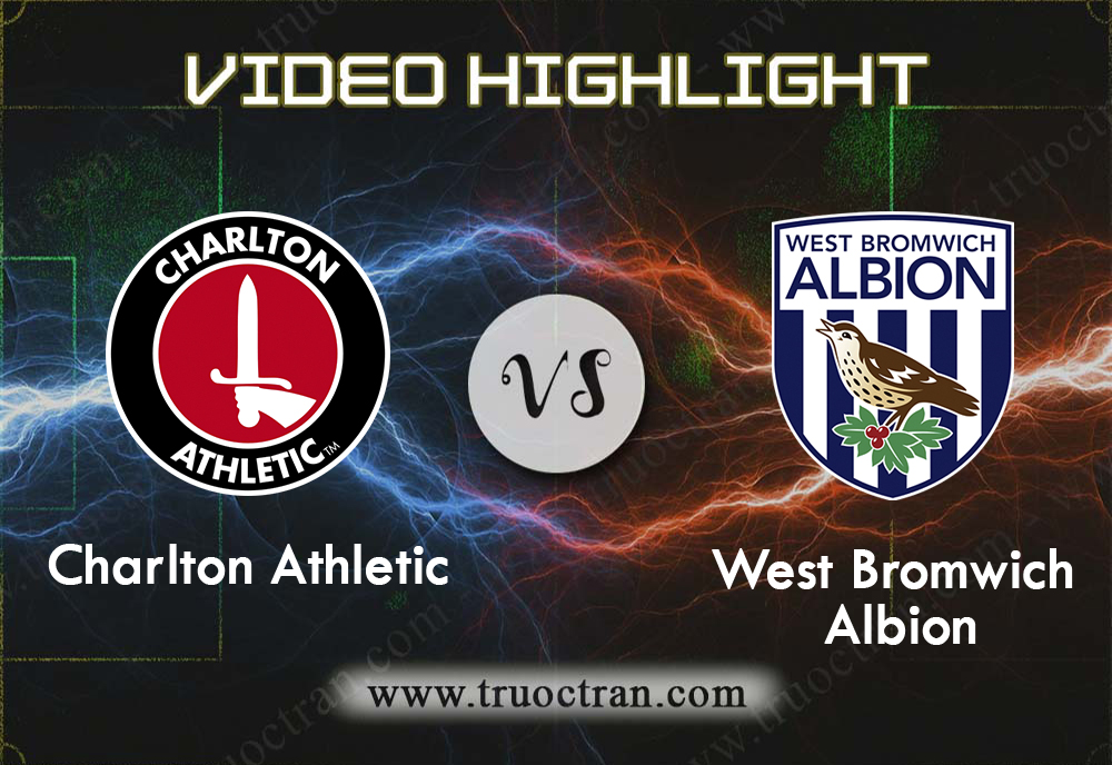 Video Highlight: Charlton Athletic & West Brom – Cúp FA – 5/1/2020
