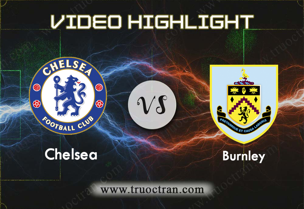 Video Highlight: Chelsea & Burnley – Ngoại Hạng Anh – 11/1/2020