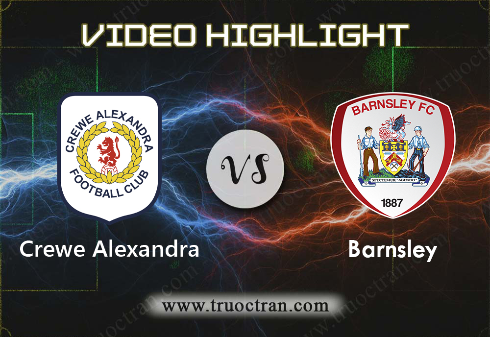 Video Highlight: Crewe Alexandra & Barnsley – Cúp FA – 5/1/2020