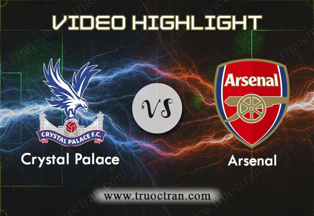Video Highlight: Crystal Palace & Arsenal – Ngoại Hạng Anh – 11/1/2020
