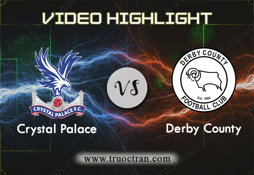 Video Highlight: Crystal Palace & Derby County – Cúp FA – 5/1/2020