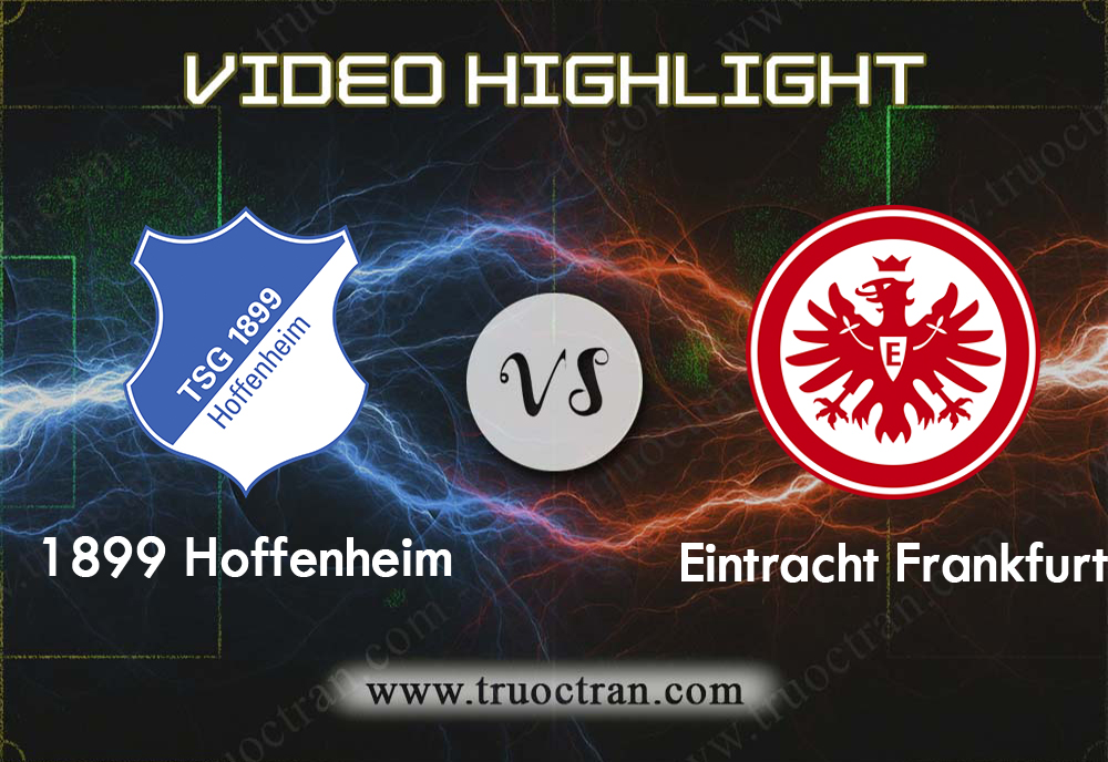 Video Highlight: Hoffenheim vs Ein.Frankfurt – Giải VĐQG ĐỨC – 18/01/2020