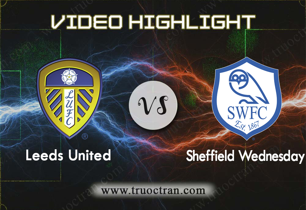 Video Highlight: Leeds Utd & Sheffield Wed – Hạng Nhất Anh – 11/1/2020