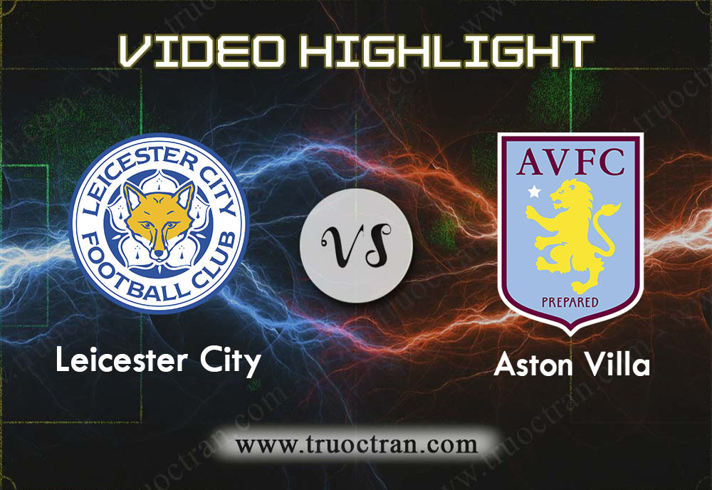 Video Highlight: Leicester City & Aston Villa – Liên Đoàn Anh – 7/1/2020