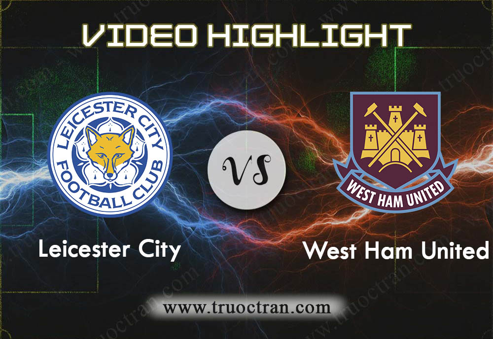 Video Highlight: Leicester City vs West Ham Utd – Giải Ngoại Hạng Anh – 23/01/2020