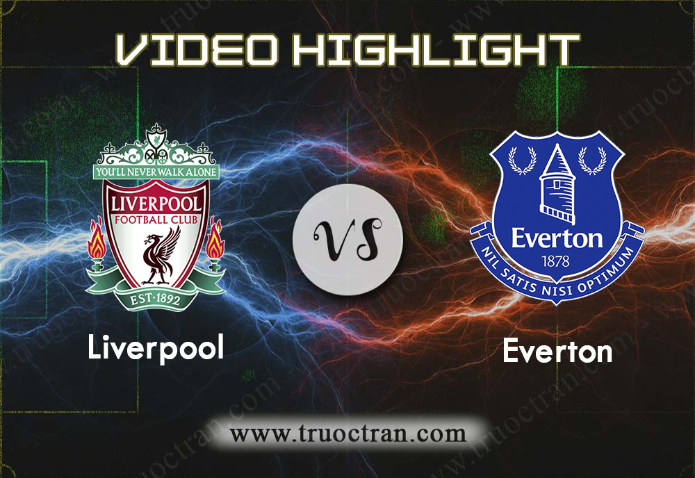 Video Highlight: Liverpool & Everton – Cúp FA – 5/1/2020