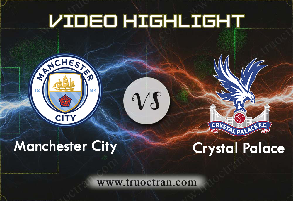 Video Highlight: Man City vs Crystal Palace – Giải Ngoại Hạng Anh – 18/01/2020