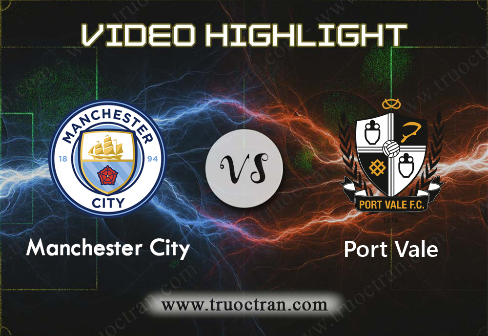Video Highlight: Man City & Port Vale – Cúp FA – 5/1/2020