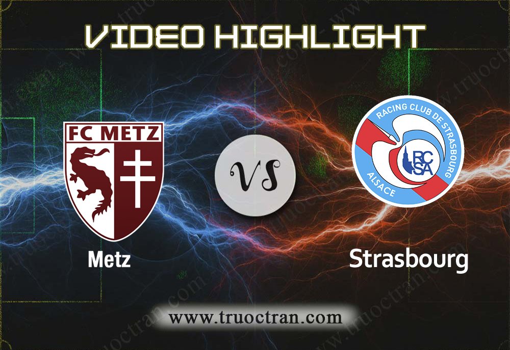 Video Highlight: Metz & Strasbourg – VĐQG Pháp – 12/1/2020