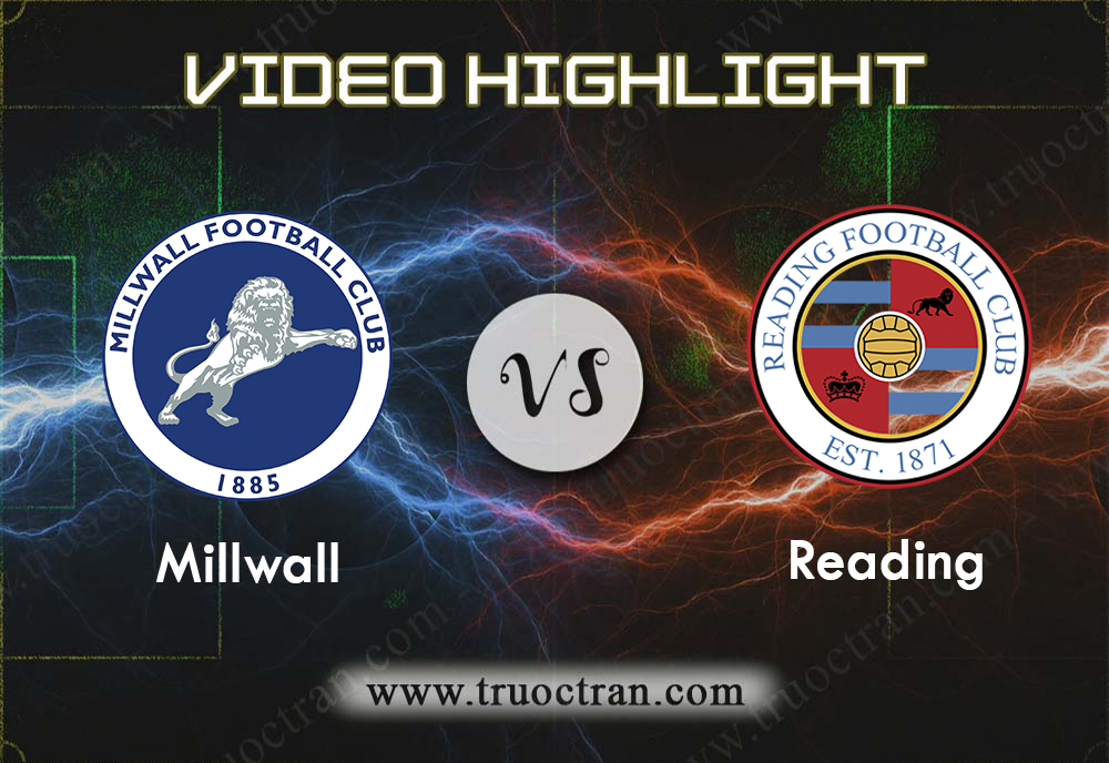 Video Highlight: Millwall vs Reading – Giải Hạng Nhất Anh – 18/01/2020
