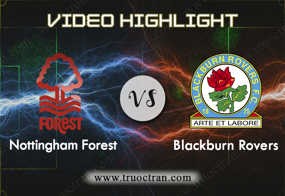 Video Highlight: Nottingham Forest vs Blackburn Rovers – Hạng nhất Anh – 01/01/2020