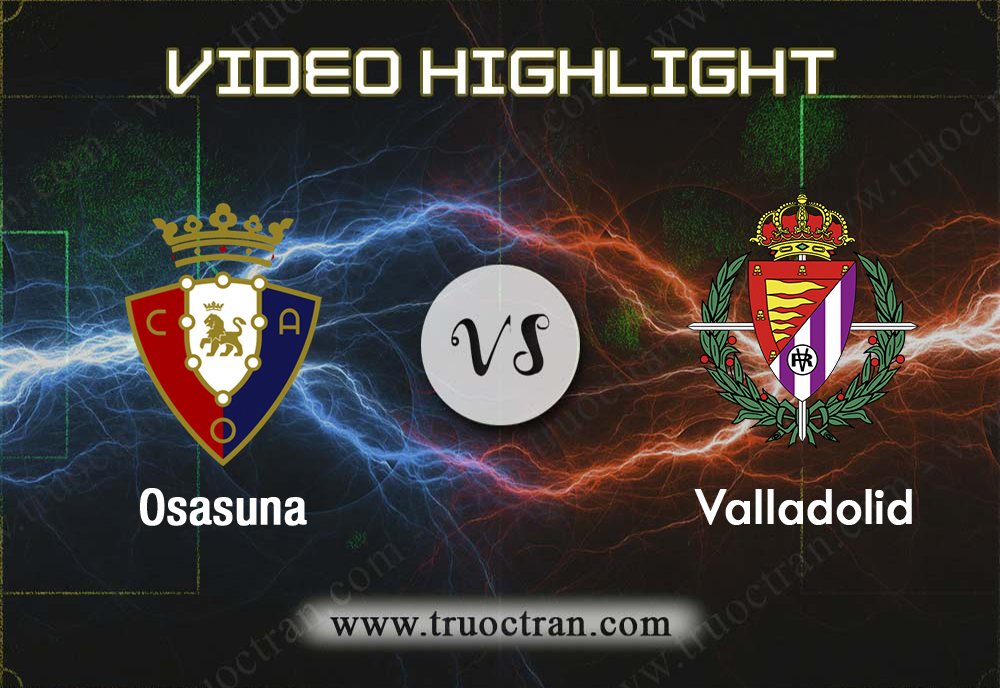 Video Highlight: Osasuna vs Valladolid – Giải VĐQG Tây Ban Nha – 19/01/2020