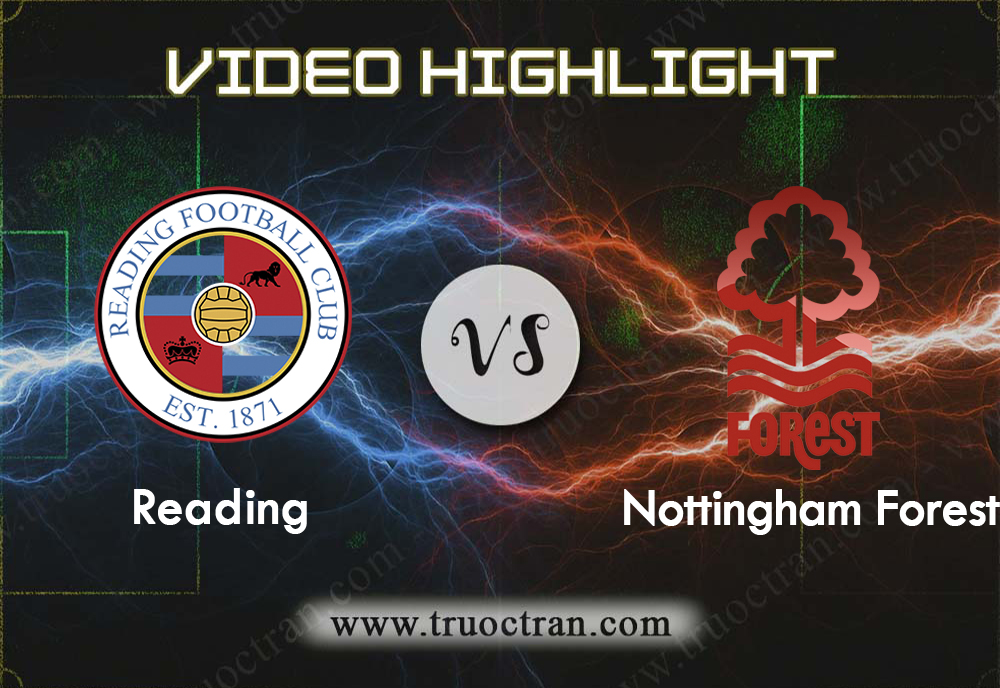 Video Highlight: Reading & Nottingham Forest – Hạng Nhất Anh – 11/1/2020