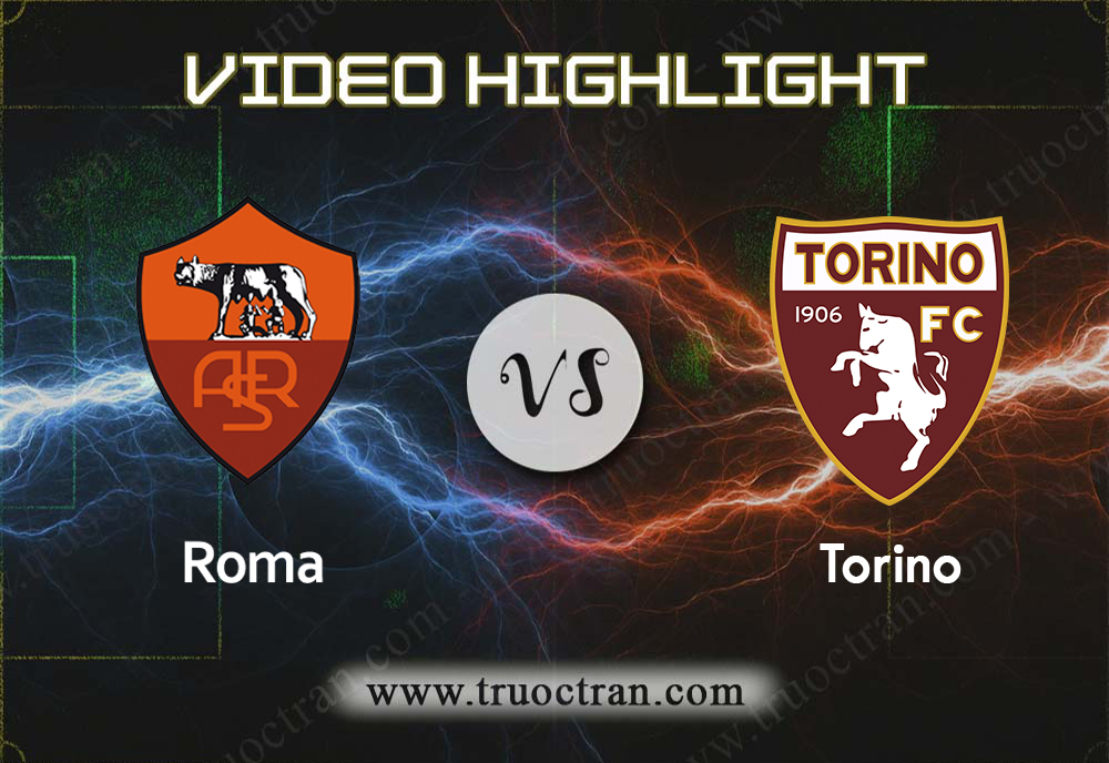 Video Highlight: Roma & Torino – VĐQG Italia – 6/1/2020