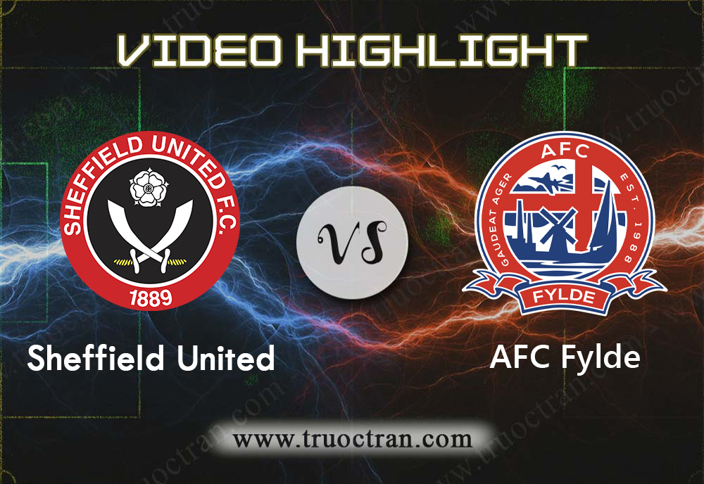 Video Highlight: Sheffield Utd & AFC Fylde – Cúp FA – 5/1/2020