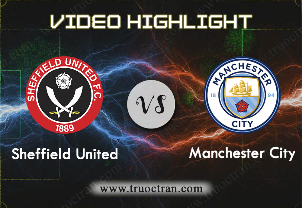 Video Highlight: Sheffield Utd vs Man City – Giải Ngoại Hạng Anh – 22/01/2020