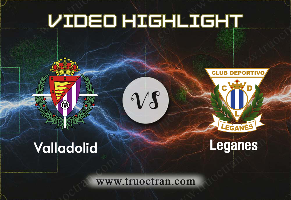 Video Highlight: Valladolid vs Leganes – VĐQG Tây Ban Nha – 04/01/2020