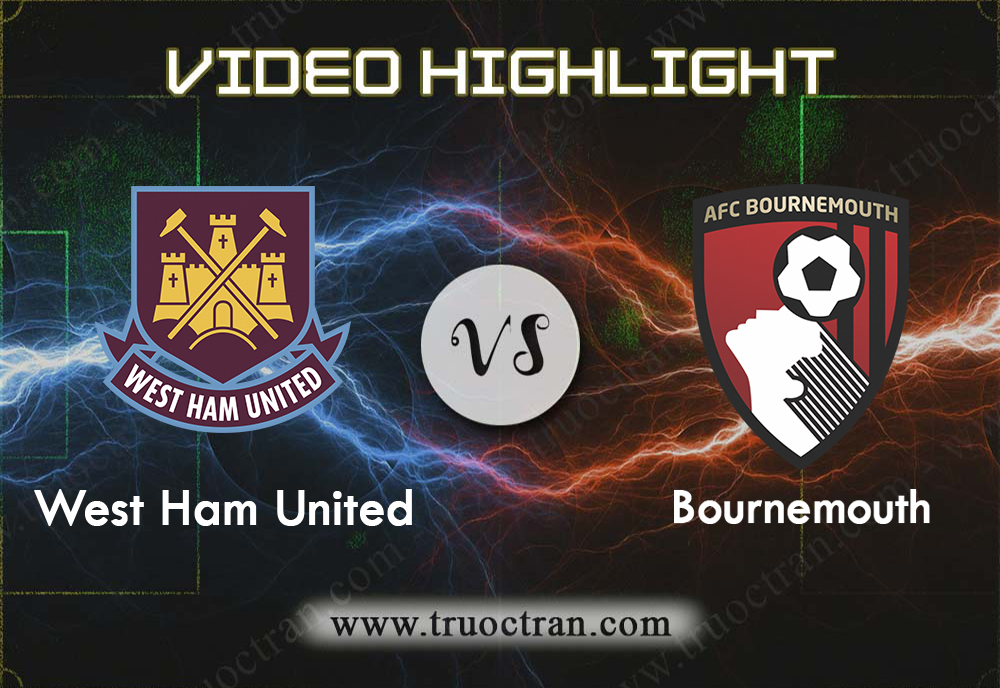 Video Highlight: West Ham Utd vs Bournemouth – Ngoại Hạng Anh – 02/01/2020
