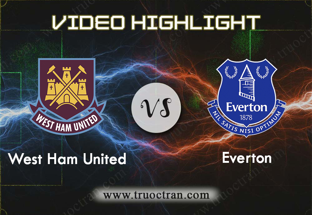 Video Highlight: West Ham Utd vs Everton – Giải Ngoại Hạng Anh – 18/01/2020
