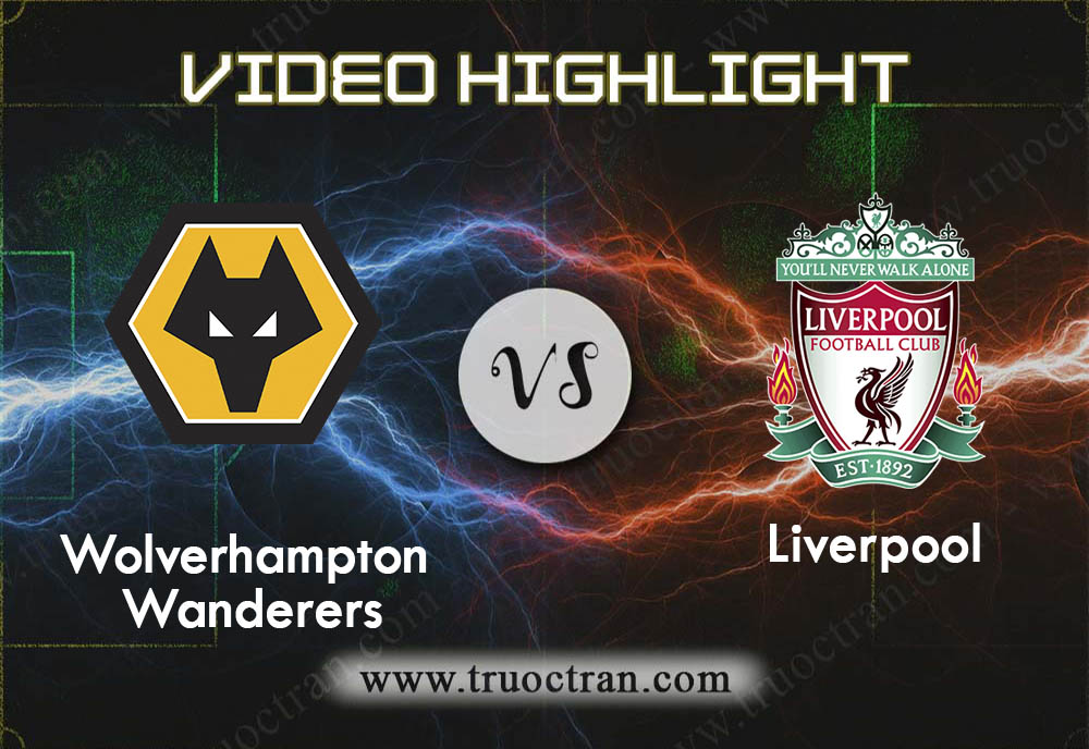 Video Highlight: Wolves vs Liverpool – Giải Ngoại Hạng Anh – 24/01/2020