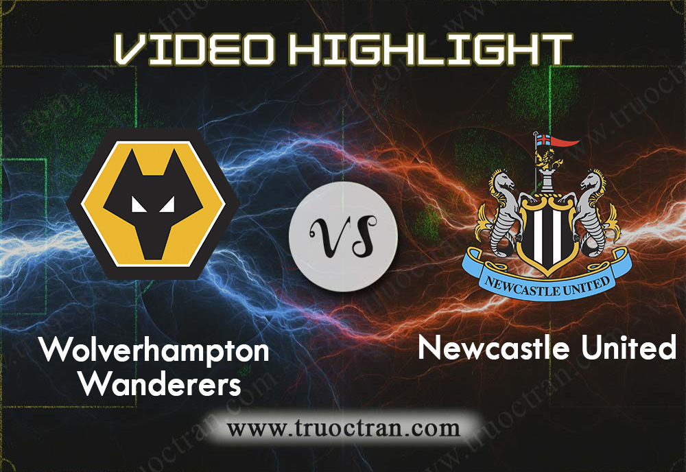 Video Highlight: Wolves & Newcastle – Ngoại Hạng Anh – 11/1/2020