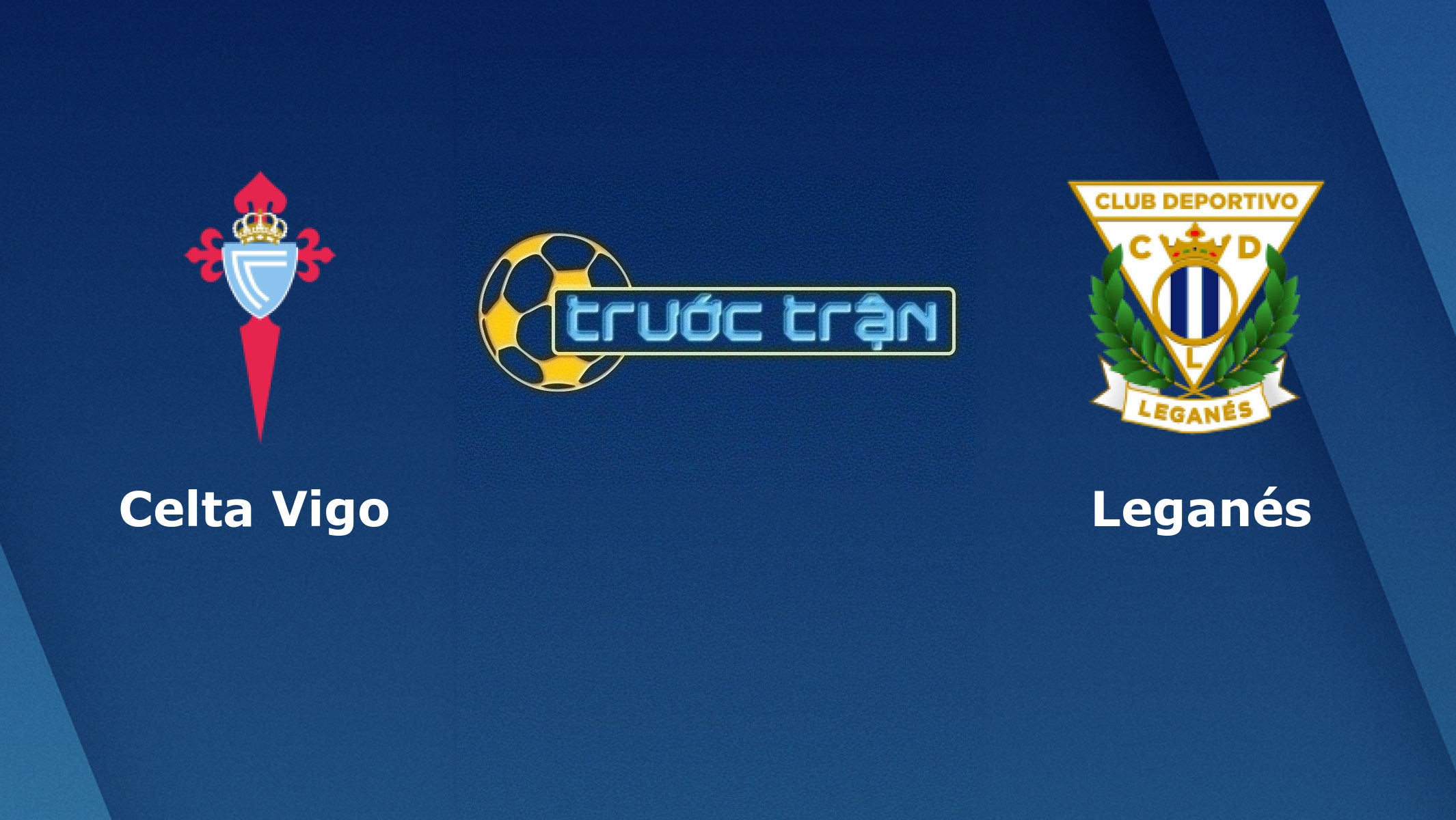 Celta Vigo vs Leganes – Tip kèo bóng đá hôm nay – 22/02